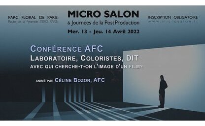 Conférence AFC, Micro Salon 2022 : Laboratoires, Coloristes, DIT : Avec qui cherche t'on l'image d'un film ?